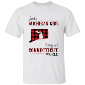 Just A Michigan  Girl Living In A Connecticut World T-shirt