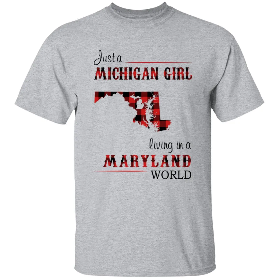 Just A Michigan Girl Living In A Maryland World T-shirt