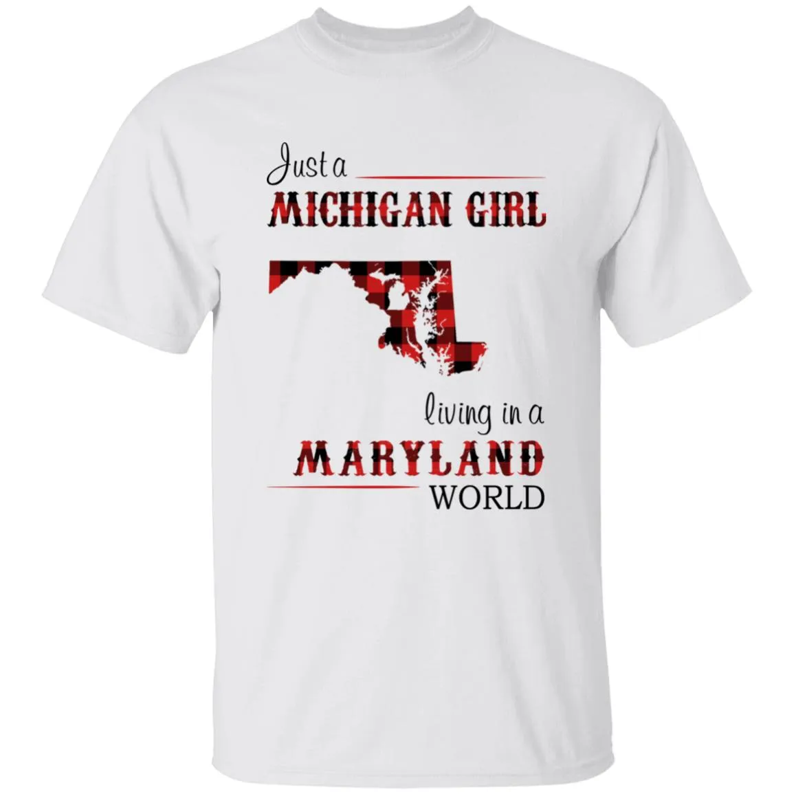 Just A Michigan Girl Living In A Maryland World T-shirt