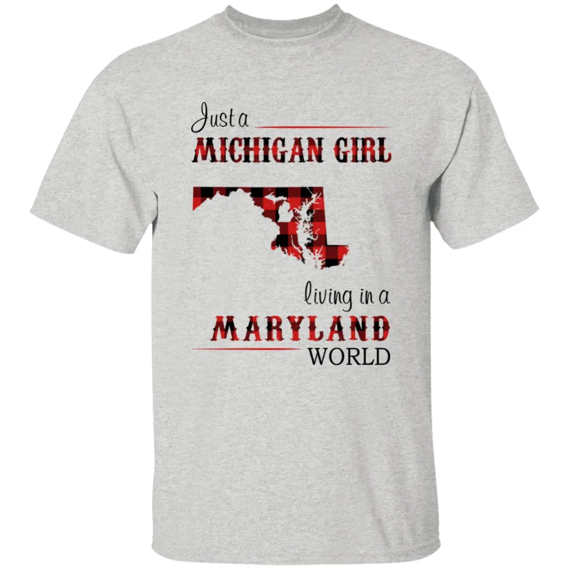 Just A Michigan Girl Living In A Maryland World T-shirt