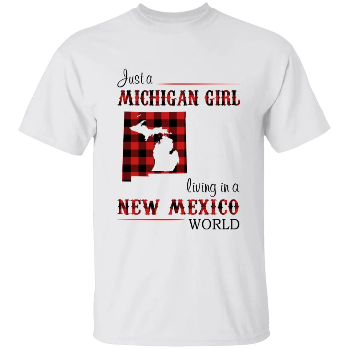 Just A Michigan Girl Living In A New Mexico World T-shirt