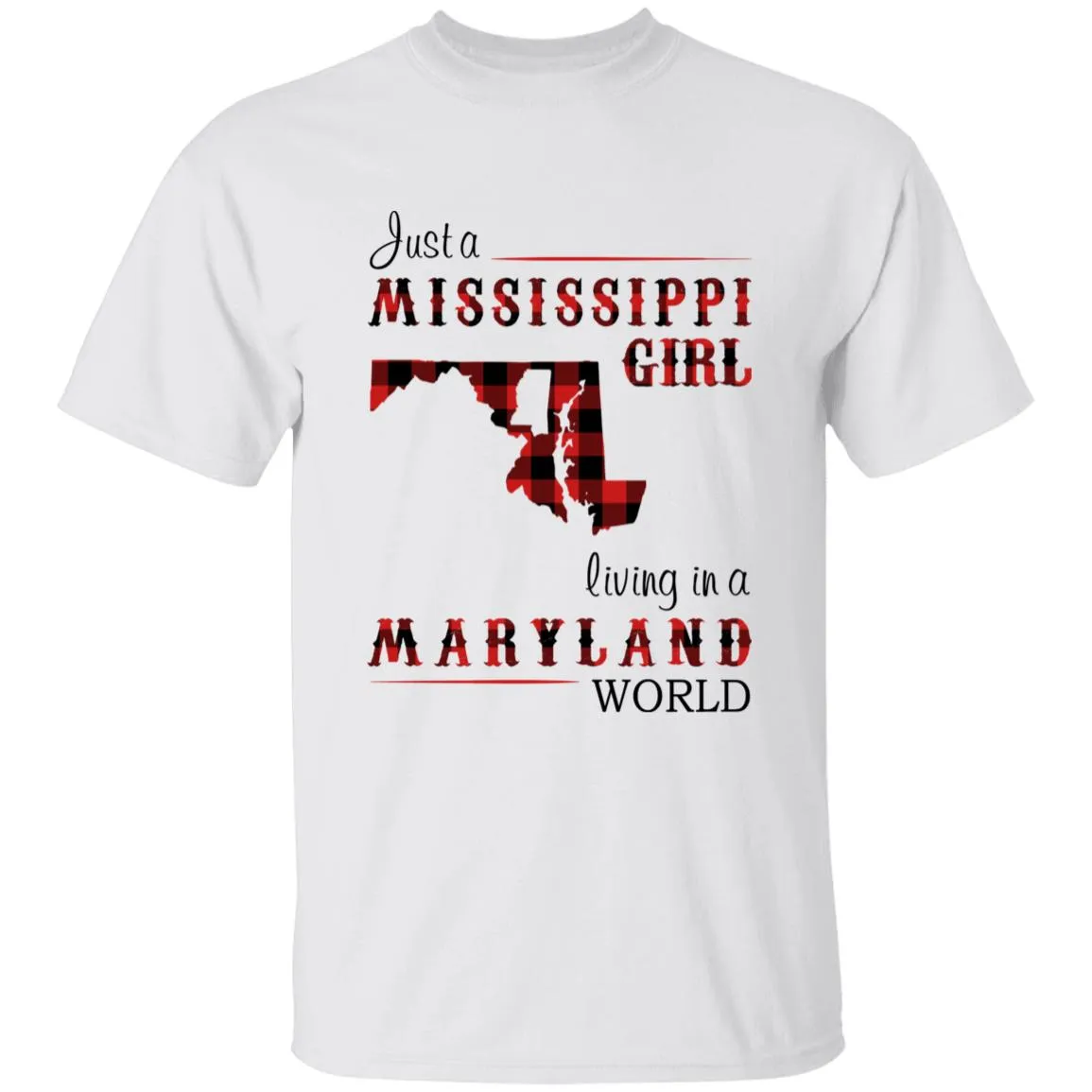 Just A Mississippi Girl Living In A Maryland World T-shirt