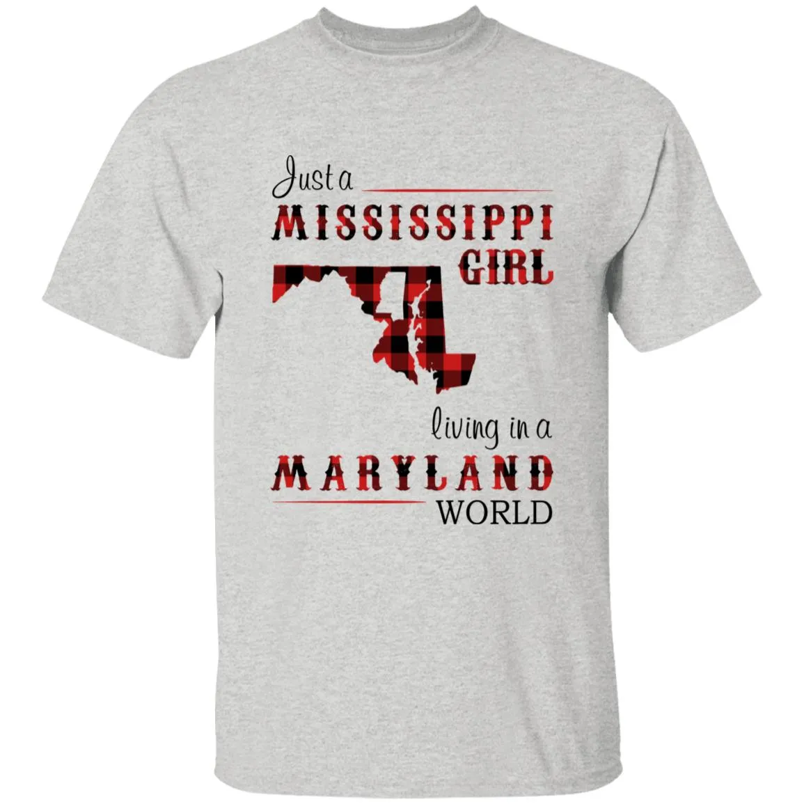 Just A Mississippi Girl Living In A Maryland World T-shirt
