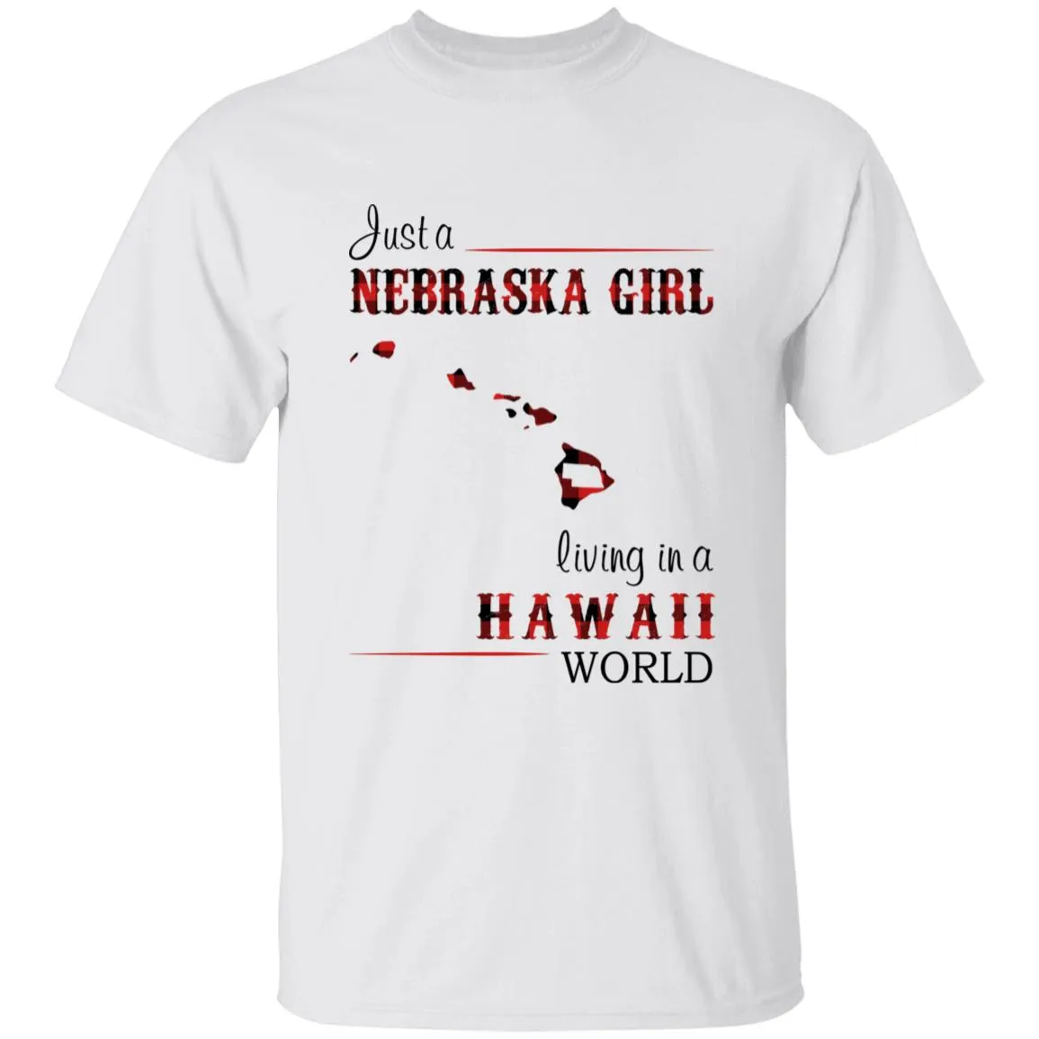 Just A Nebraska Girl Living In A Hawaii World T-shirt