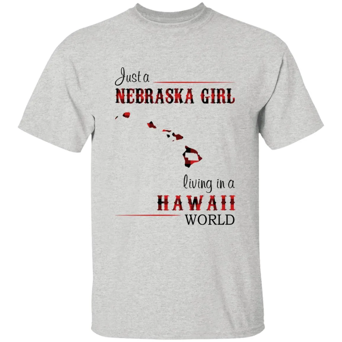Just A Nebraska Girl Living In A Hawaii World T-shirt