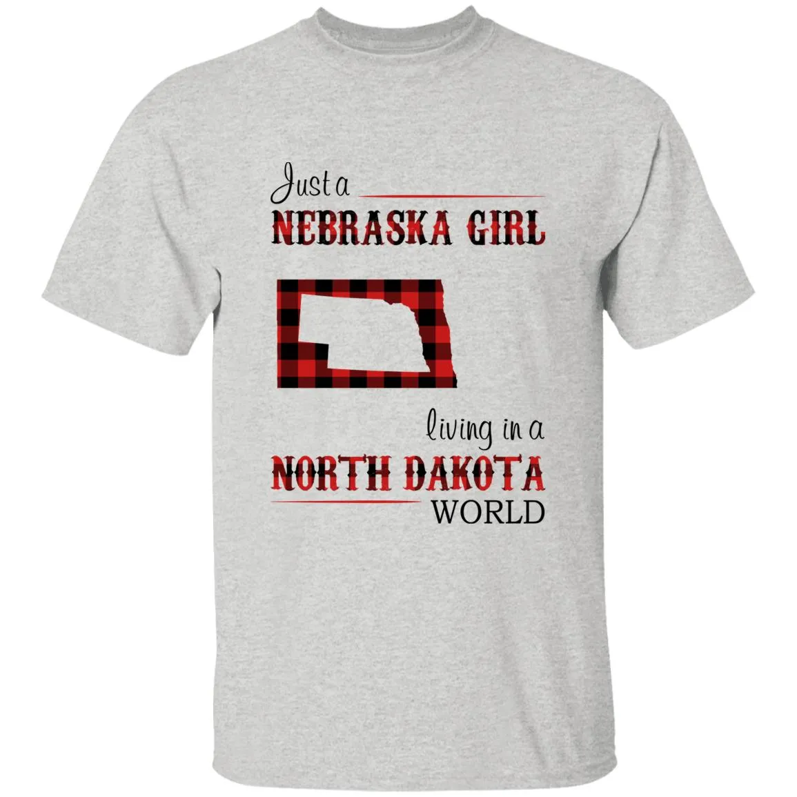 Just A Nebraska Girl Living In A North Dakota World T-shirt
