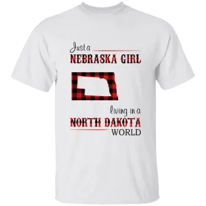 Just A Nebraska Girl Living In A North Dakota World T-shirt