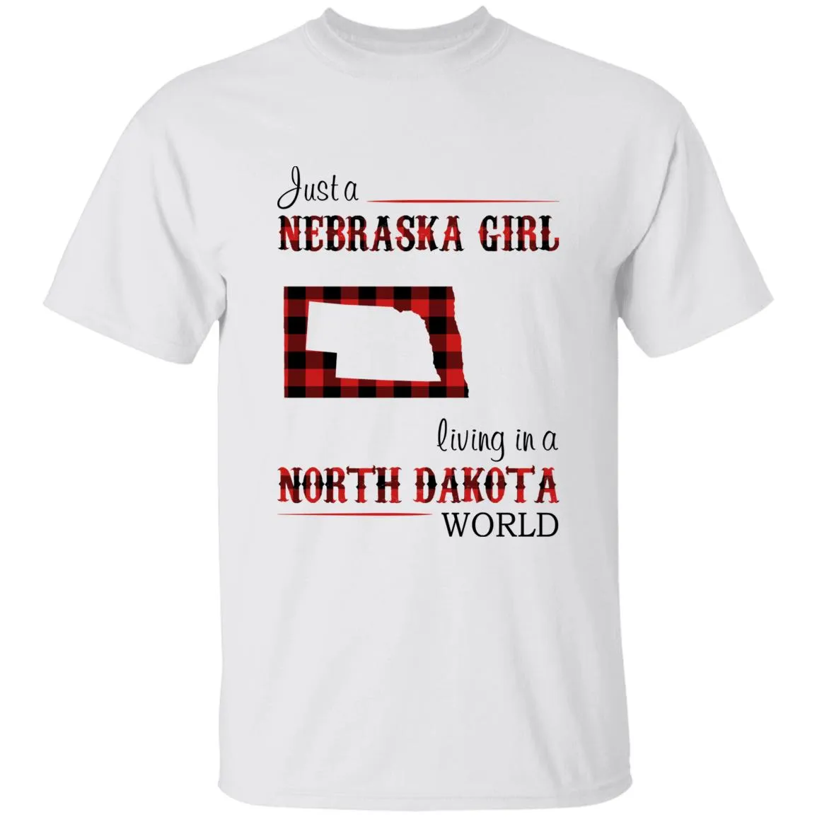 Just A Nebraska Girl Living In A North Dakota World T-shirt