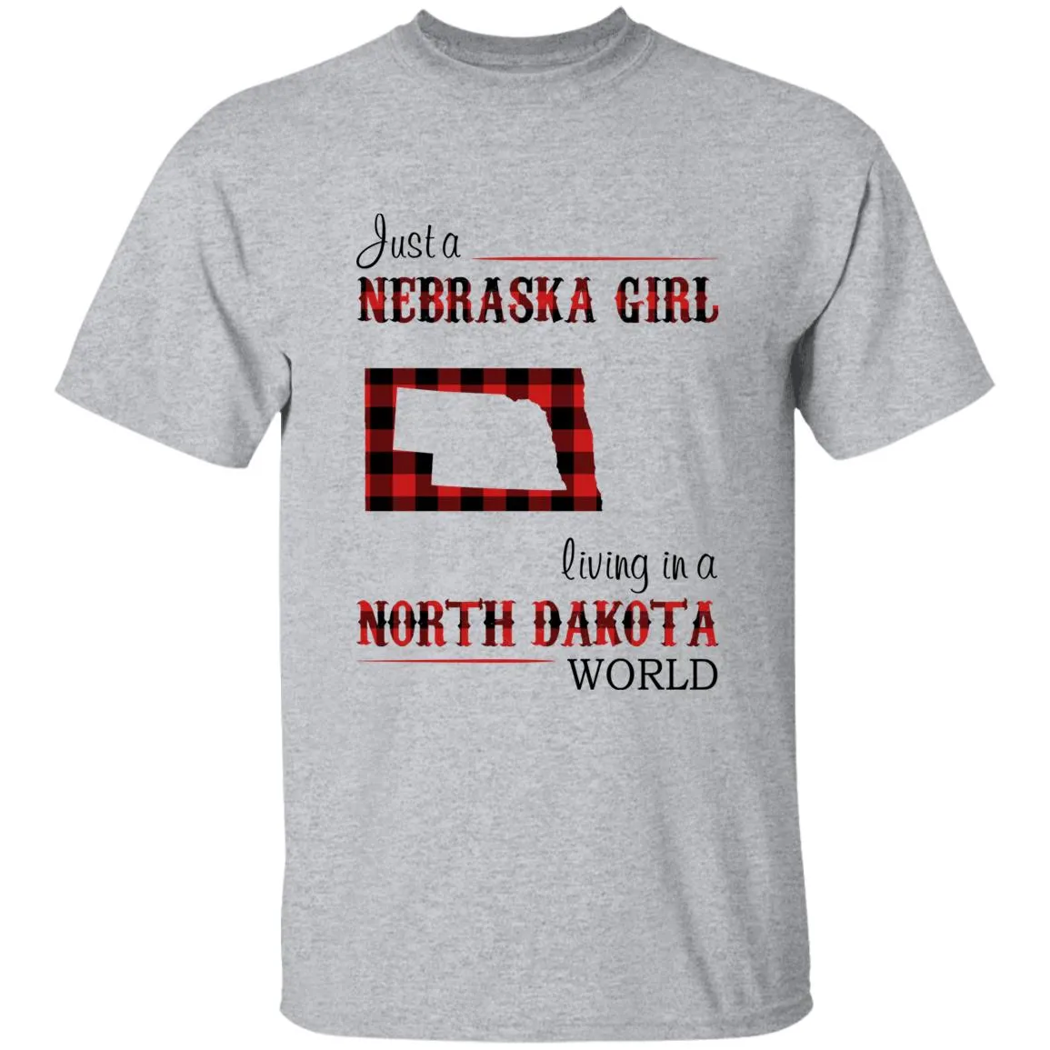 Just A Nebraska Girl Living In A North Dakota World T-shirt
