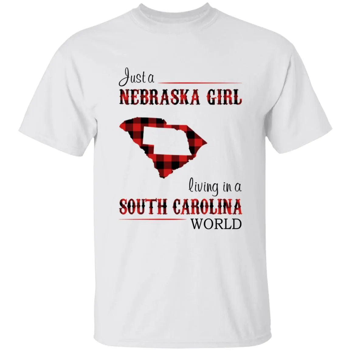 Just A Nebraska Girl Living In A South Carolina World T-shirt