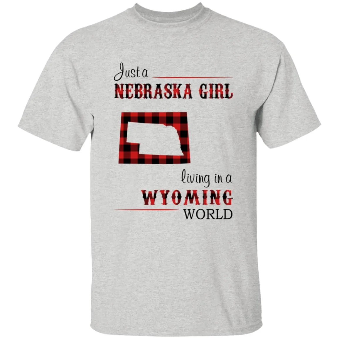 Just A Nebraska Girl Living In A Wyoming World T-shirt