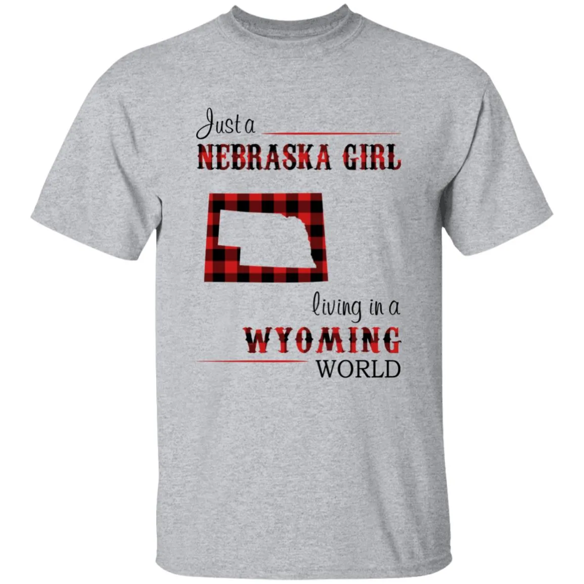 Just A Nebraska Girl Living In A Wyoming World T-shirt