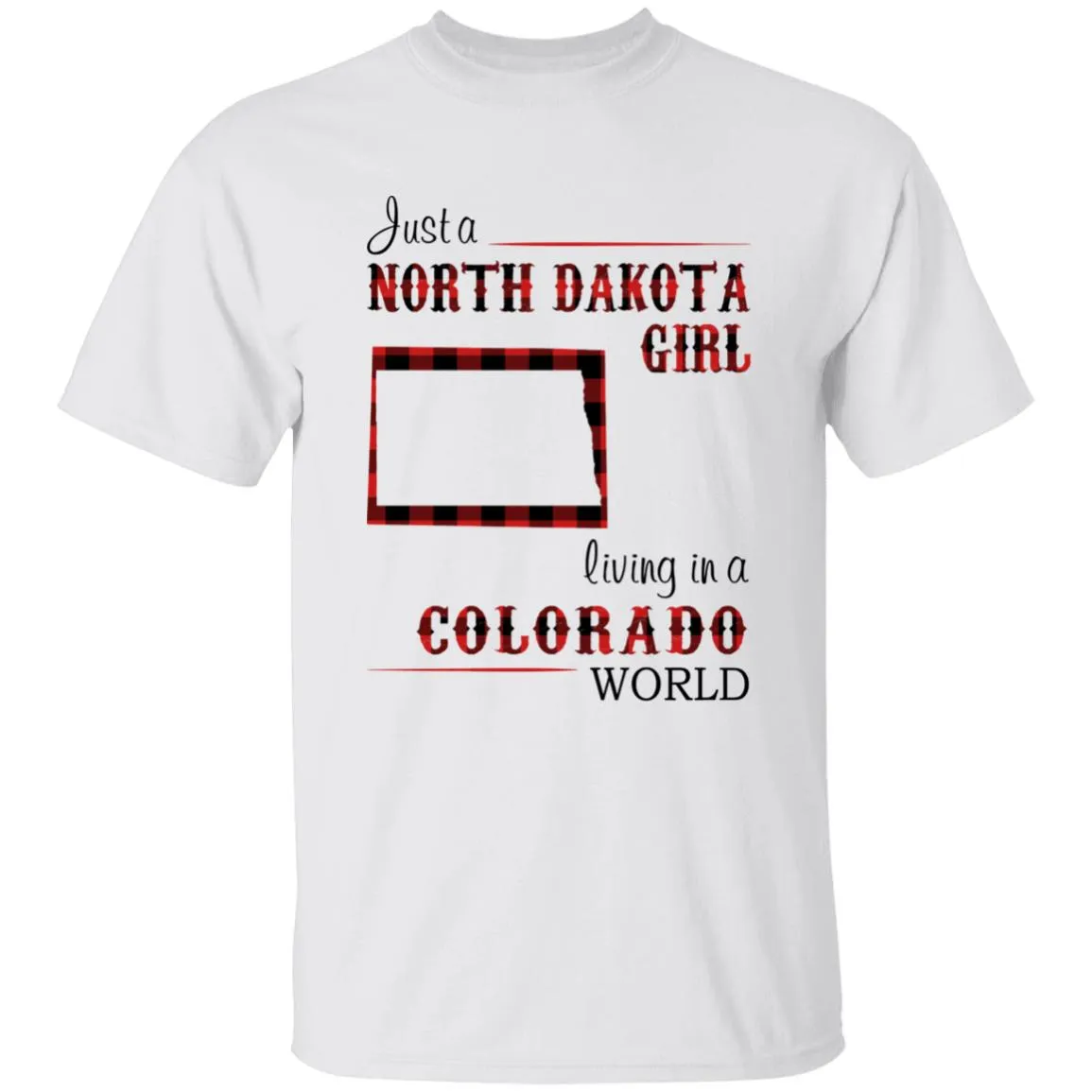 Just A North Dakota Girl Living In A Colorado World T-shirt