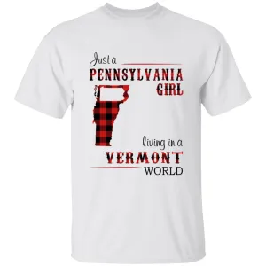 Just A Pennsylvania Girl Living In A Vermont World T-shirt