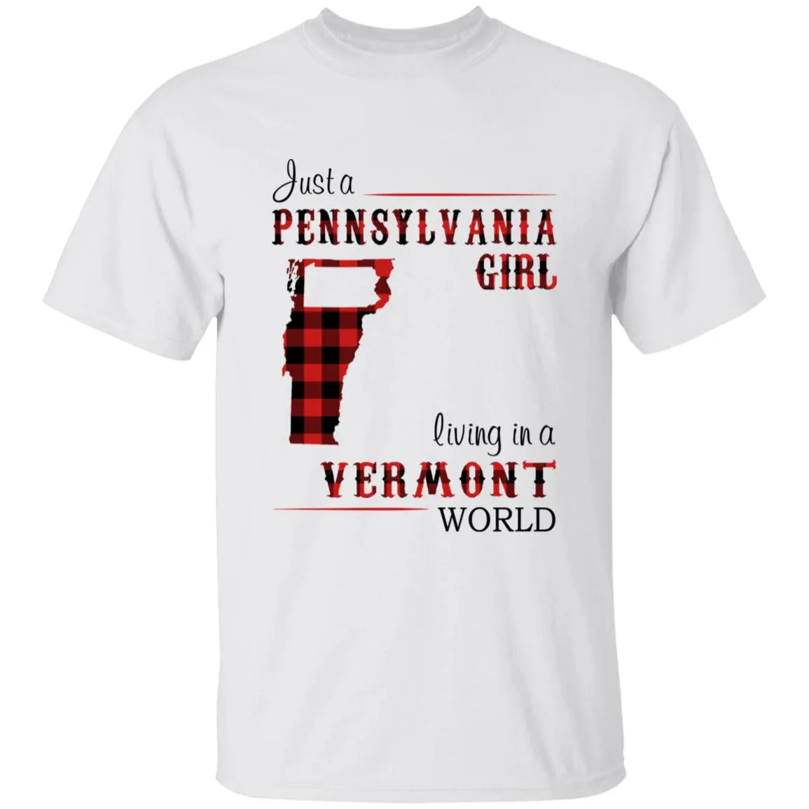Just A Pennsylvania Girl Living In A Vermont World T-shirt