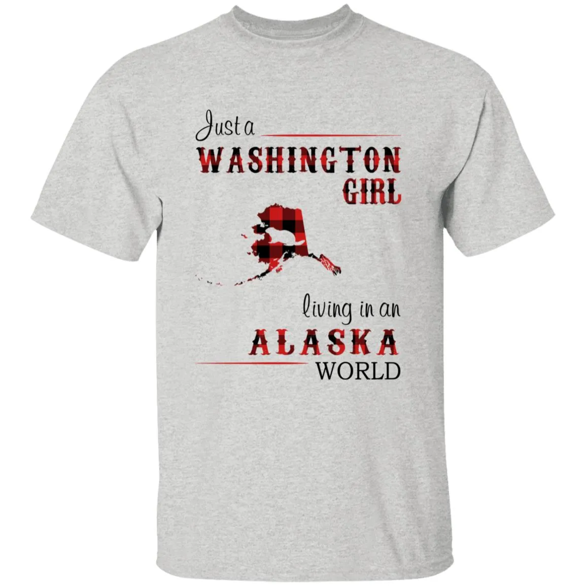 Just A Washington Girl Living In An Alaska World T-shirt