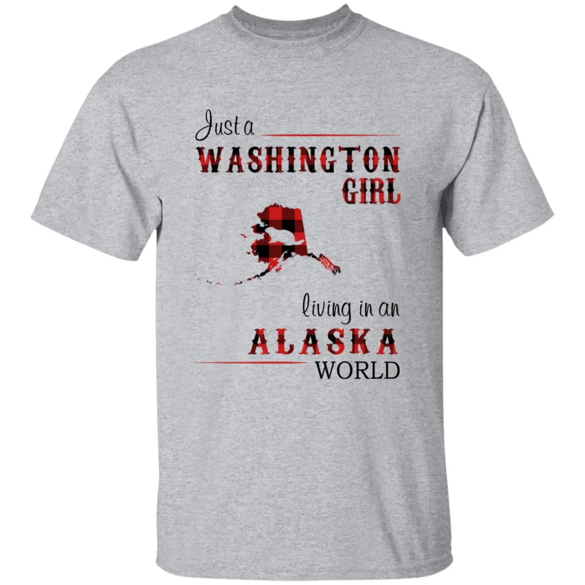 Just A Washington Girl Living In An Alaska World T-shirt