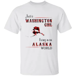 Just A Washington Girl Living In An Alaska World T-shirt