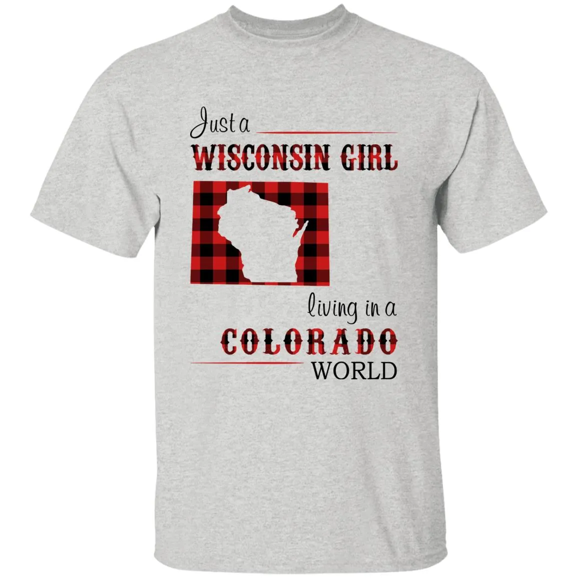 Just A Wisconsin Girl Living In A Colorado World T-shirt
