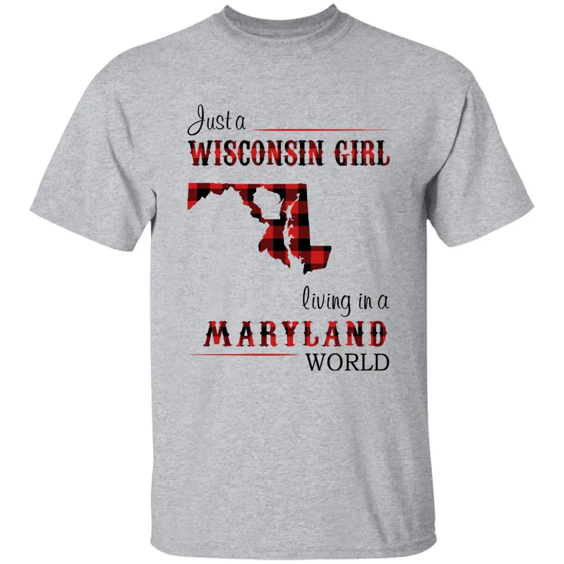 Just A Wisconsin Girl Living In A Maryland World T-shirt