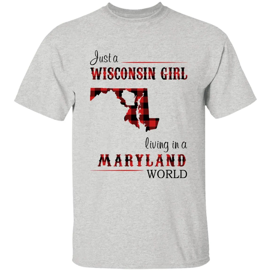 Just A Wisconsin Girl Living In A Maryland World T-shirt