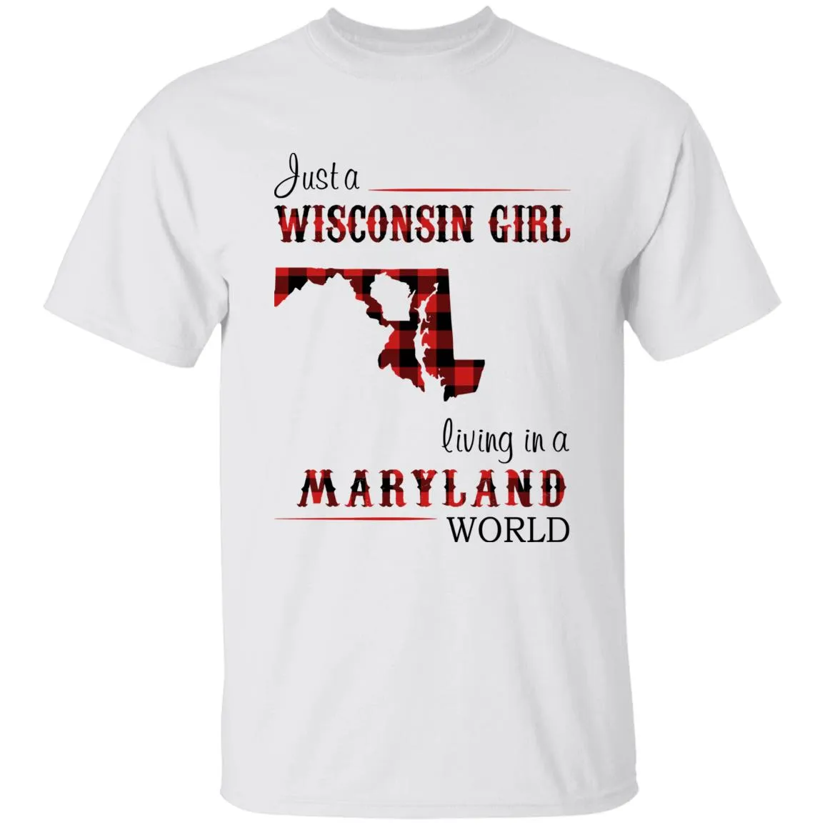 Just A Wisconsin Girl Living In A Maryland World T-shirt