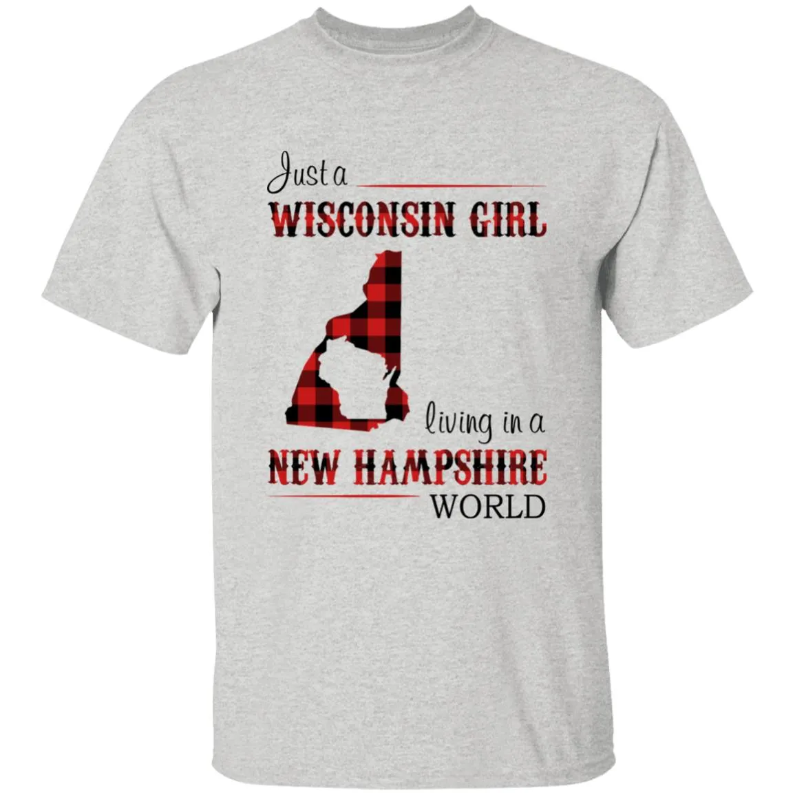 Just A Wisconsin Girl Living In A New Hampshire World T-shirt
