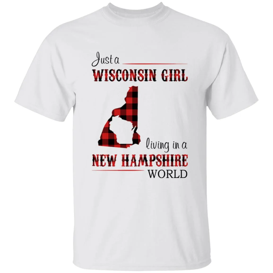 Just A Wisconsin Girl Living In A New Hampshire World T-shirt