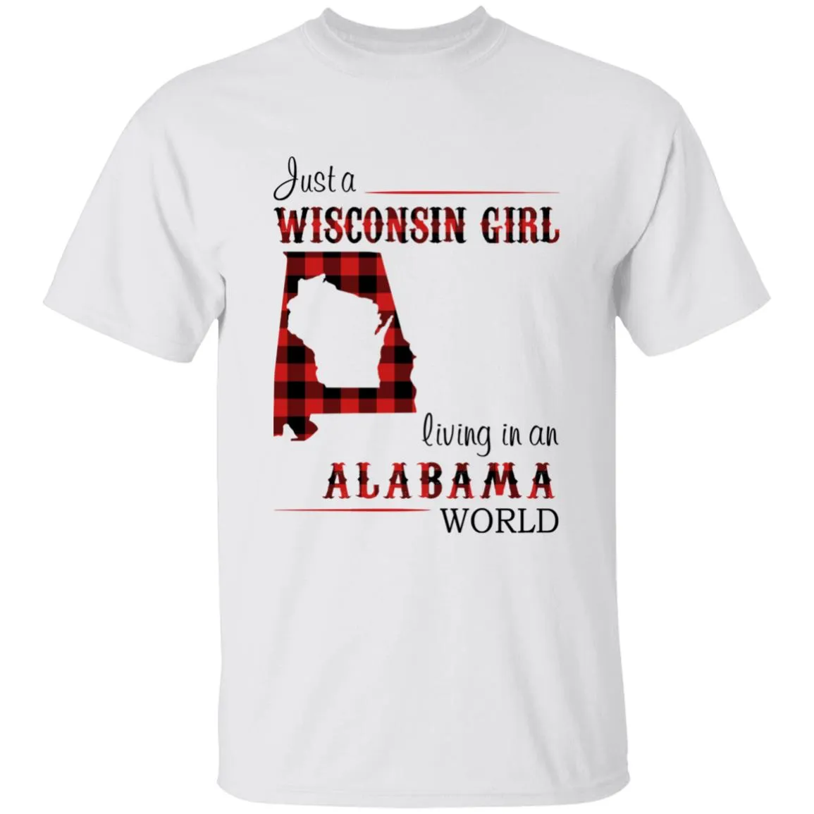 Just A Wisconsin Girl Living In An Alabama World T-shirt