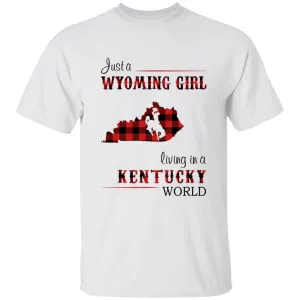 Just A Wyoming Girl Living In A Kentucky World T-shirt
