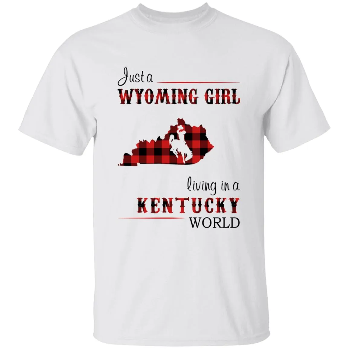 Just A Wyoming Girl Living In A Kentucky World T-shirt