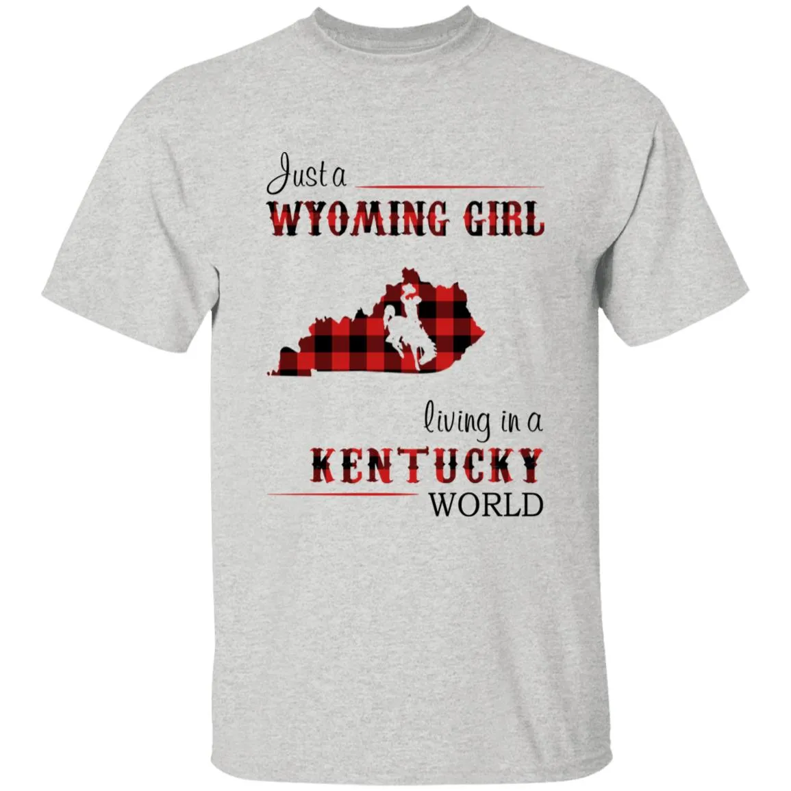 Just A Wyoming Girl Living In A Kentucky World T-shirt