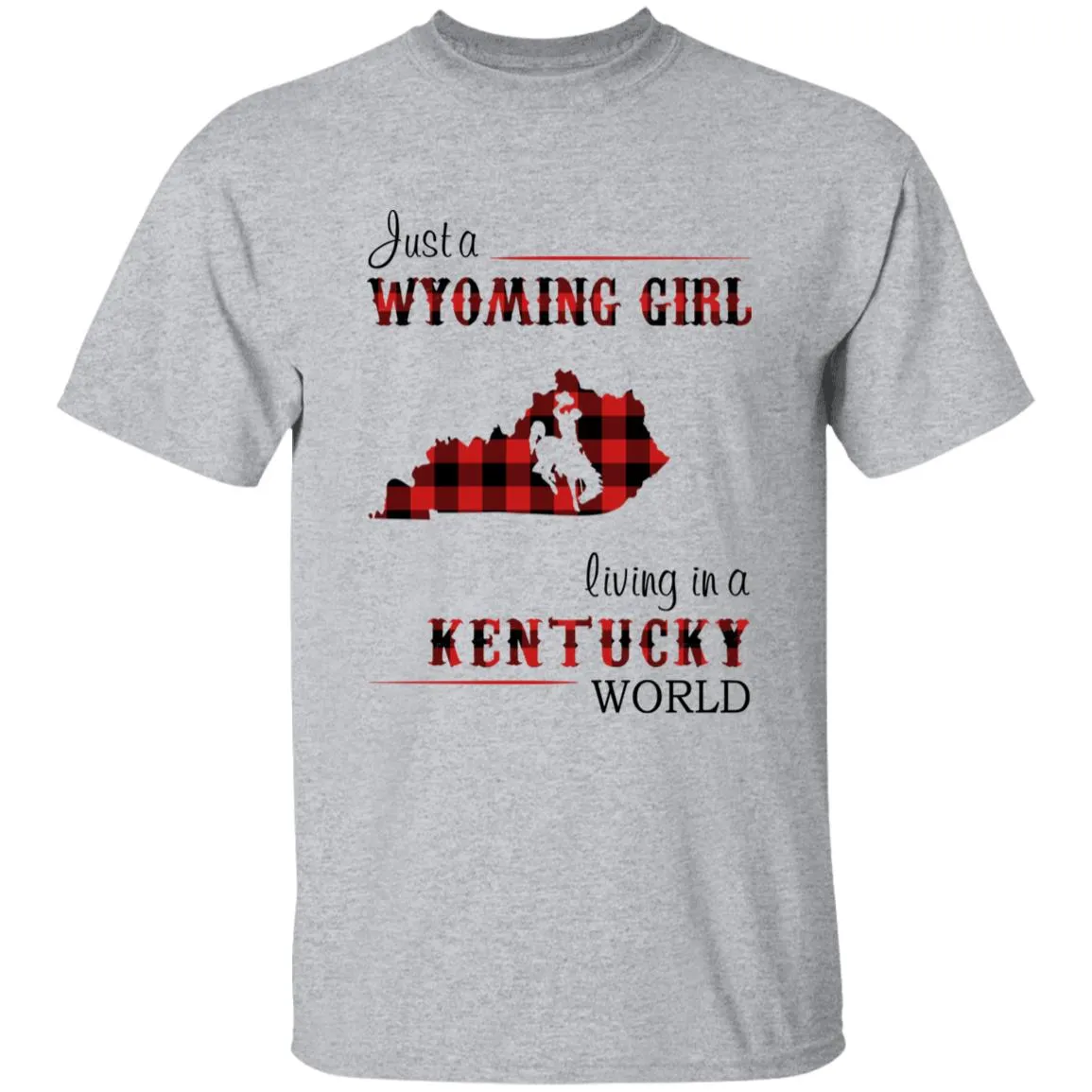 Just A Wyoming Girl Living In A Kentucky World T-shirt
