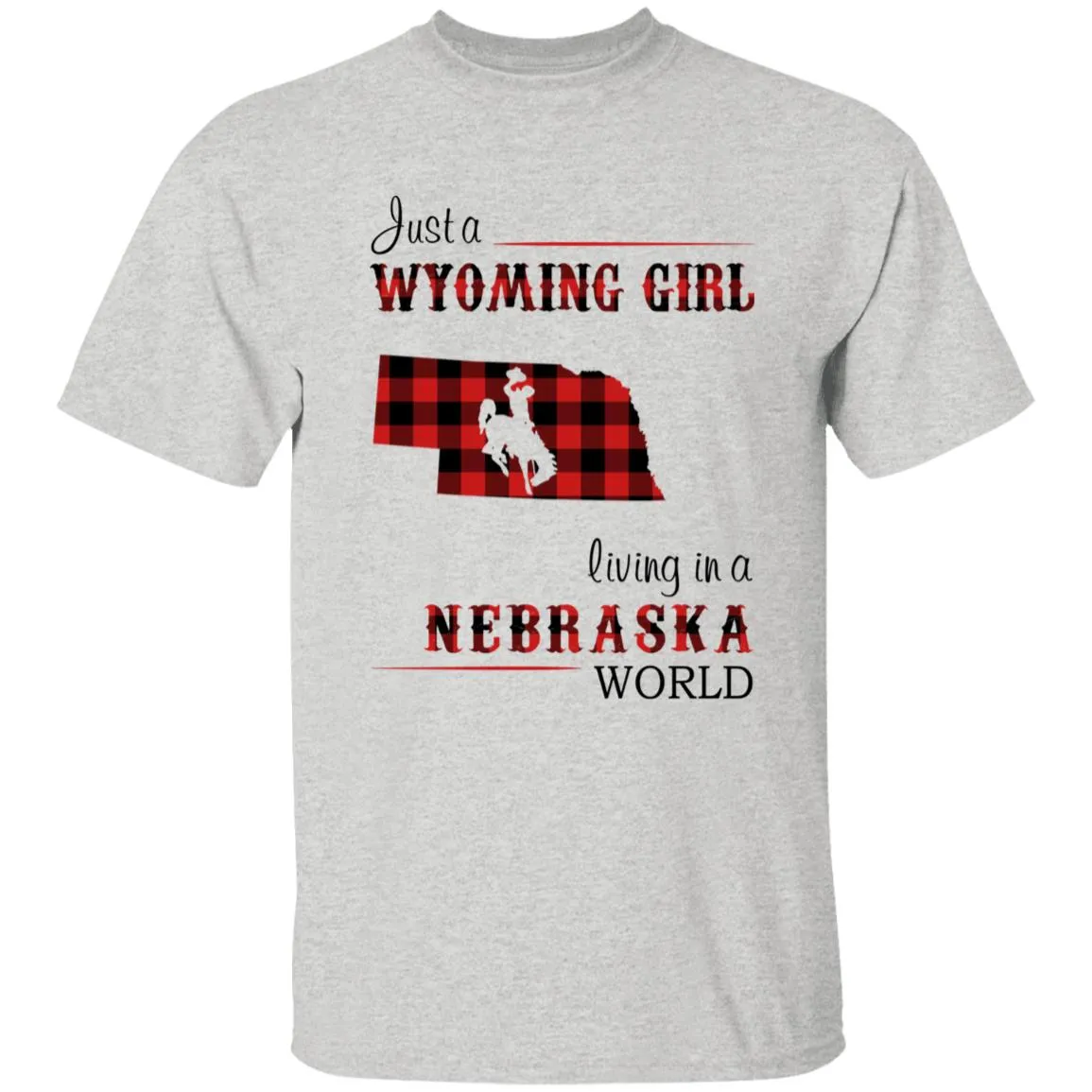 Just A Wyoming Girl Living In A Nebraska World T-shirt