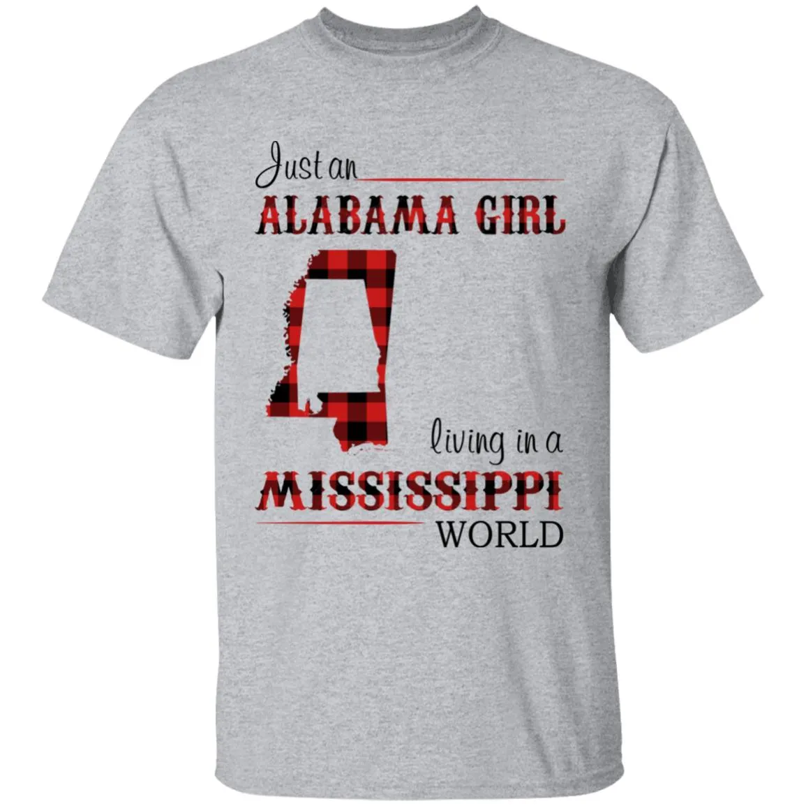 Just An Alabama  Girl Living In A Mississippi World T-shirt