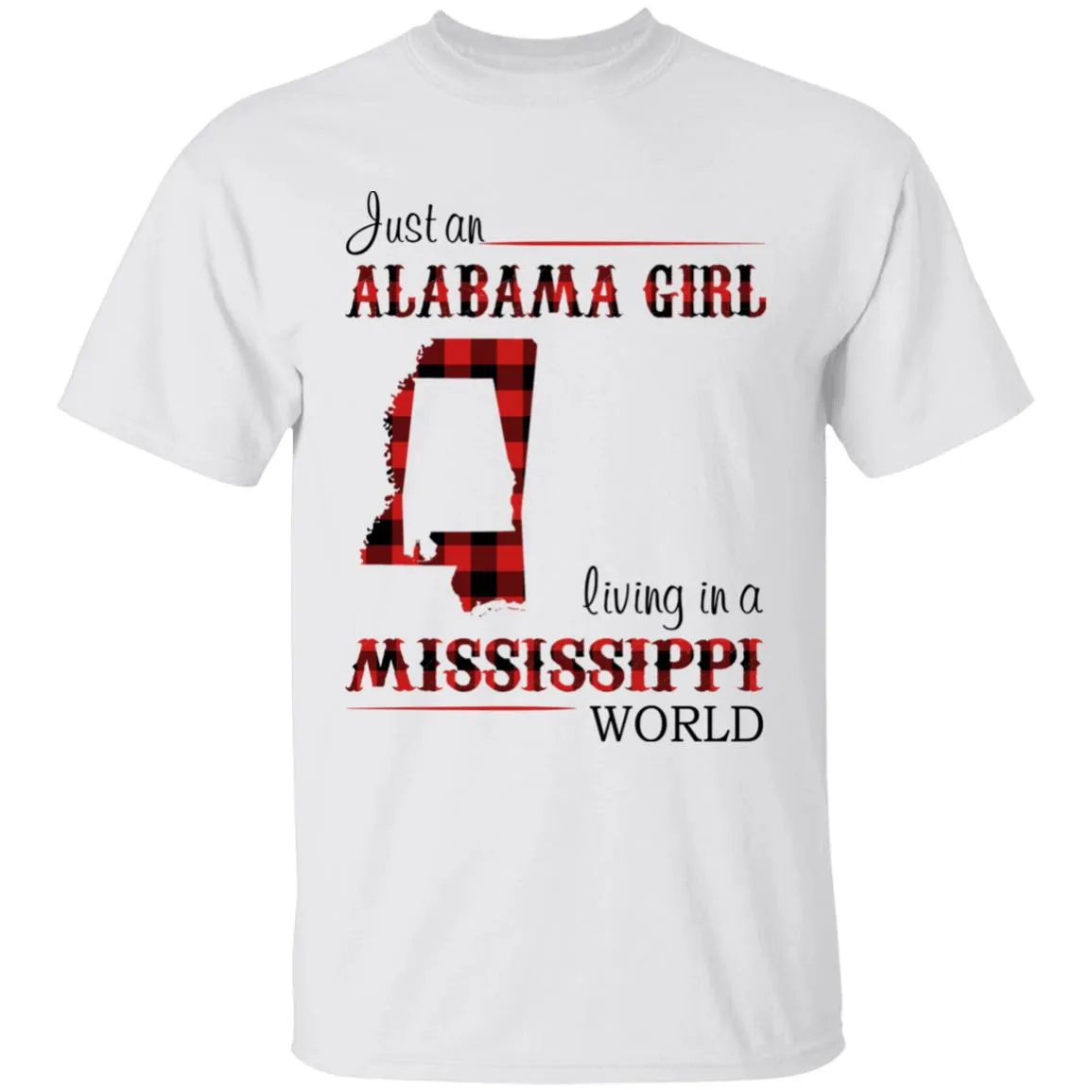 Just An Alabama  Girl Living In A Mississippi World T-shirt