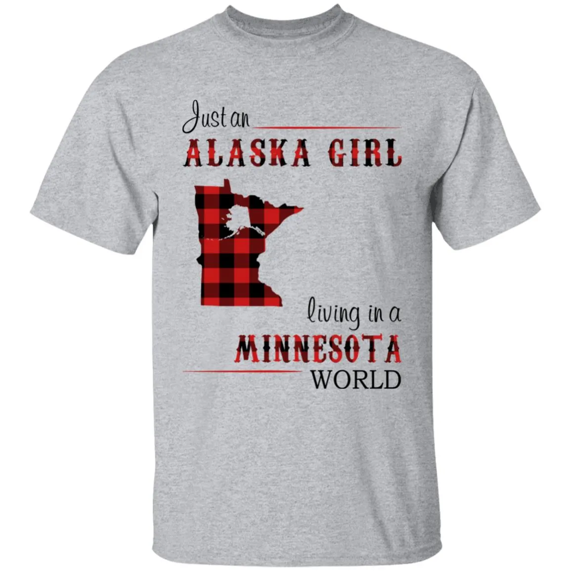 Just An Alaska Girl Living In A Minnesota World T-shirt