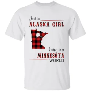 Just An Alaska Girl Living In A Minnesota World T-shirt