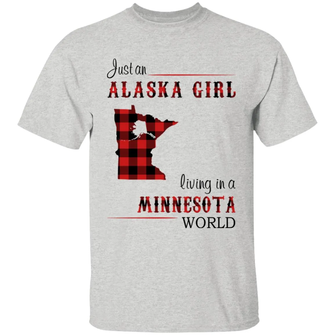 Just An Alaska Girl Living In A Minnesota World T-shirt