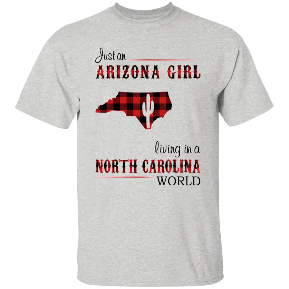Just An Arizona Girl Living In A North Carolina World T-shirt
