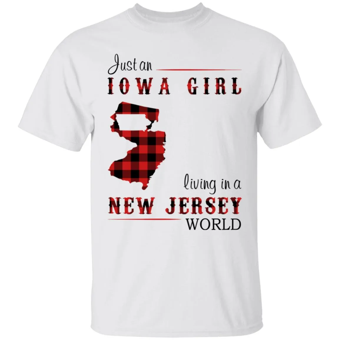 Just An Iowa Girl Living In A New Jersey World T-shirt