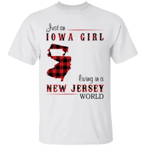 Just An Iowa Girl Living In A New Jersey World T-shirt