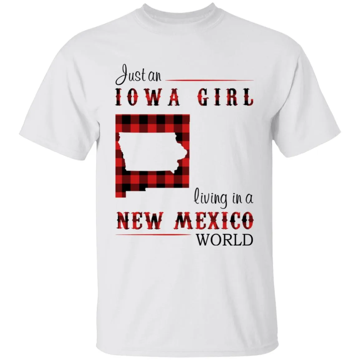 Just An Iowa Girl Living In A New Mexico World T-shirt