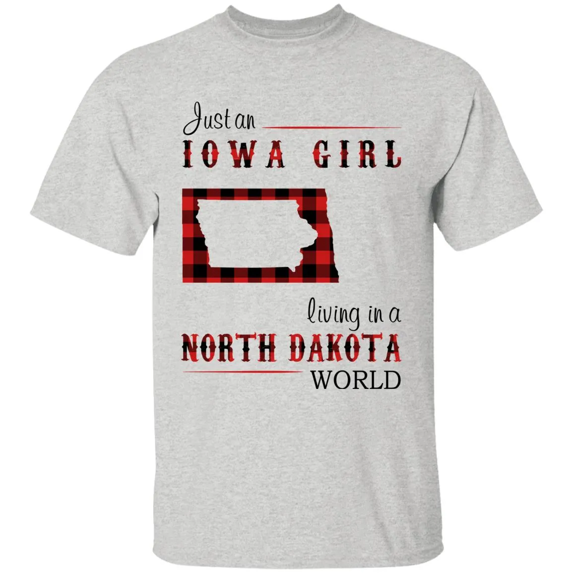 Just An Iowa Girl Living In A North Dakota World T-shirt