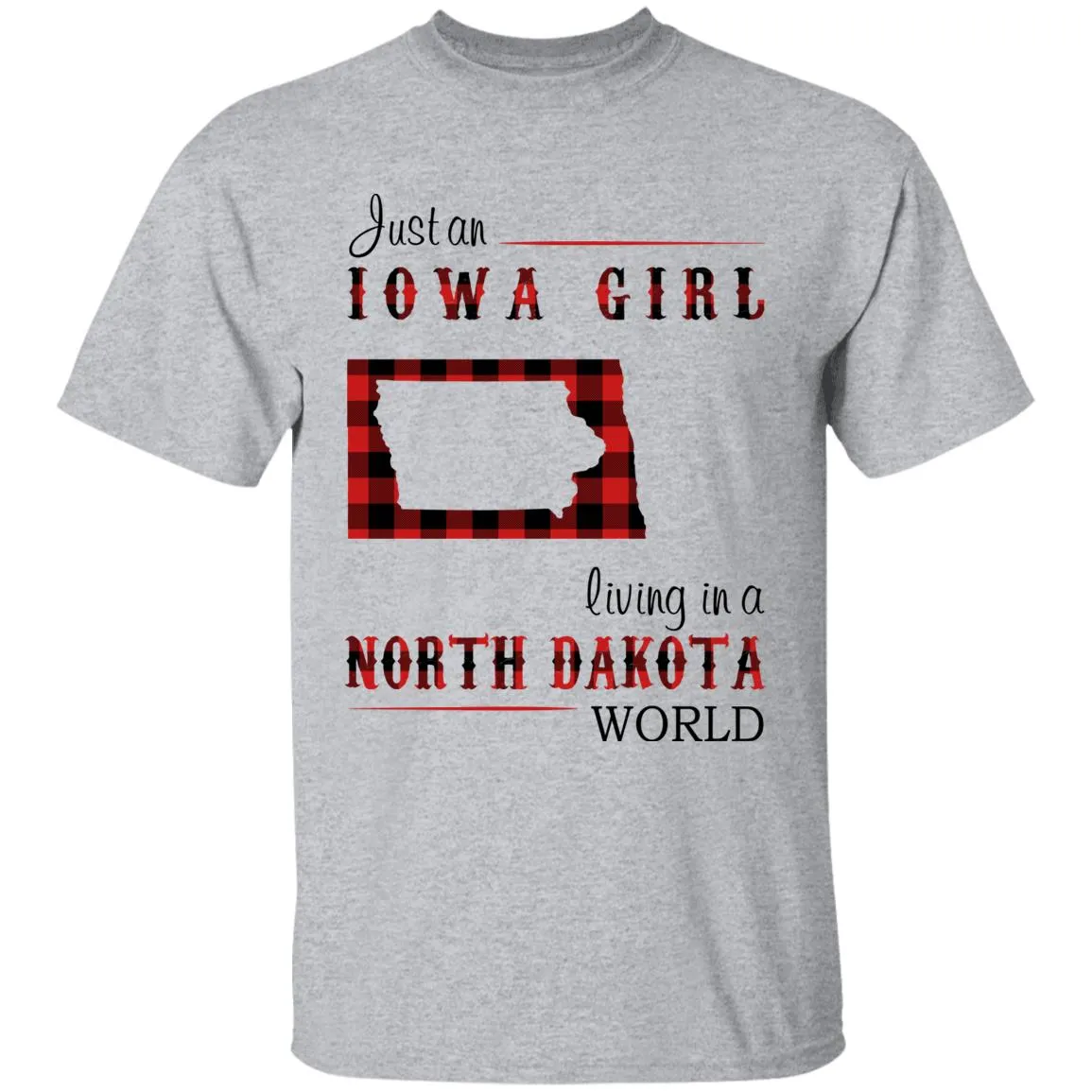 Just An Iowa Girl Living In A North Dakota World T-shirt