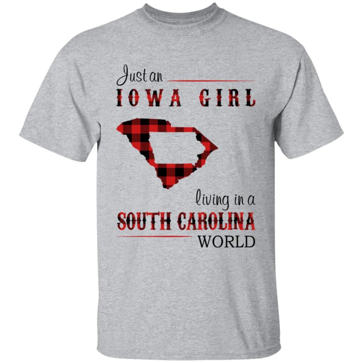 Just An Iowa Girl Living In A South Carolina World T-shirt