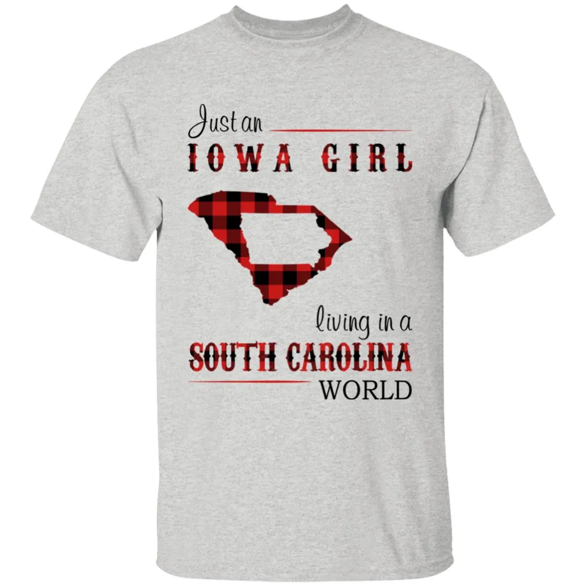 Just An Iowa Girl Living In A South Carolina World T-shirt