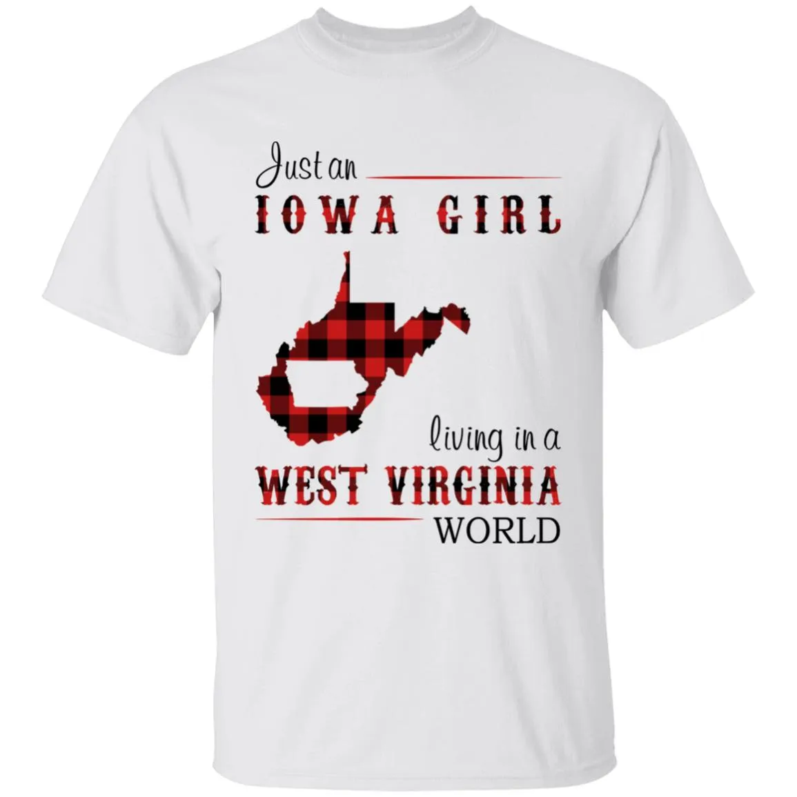 Just An Iowa Girl Living In A West Virginia World T-shirt