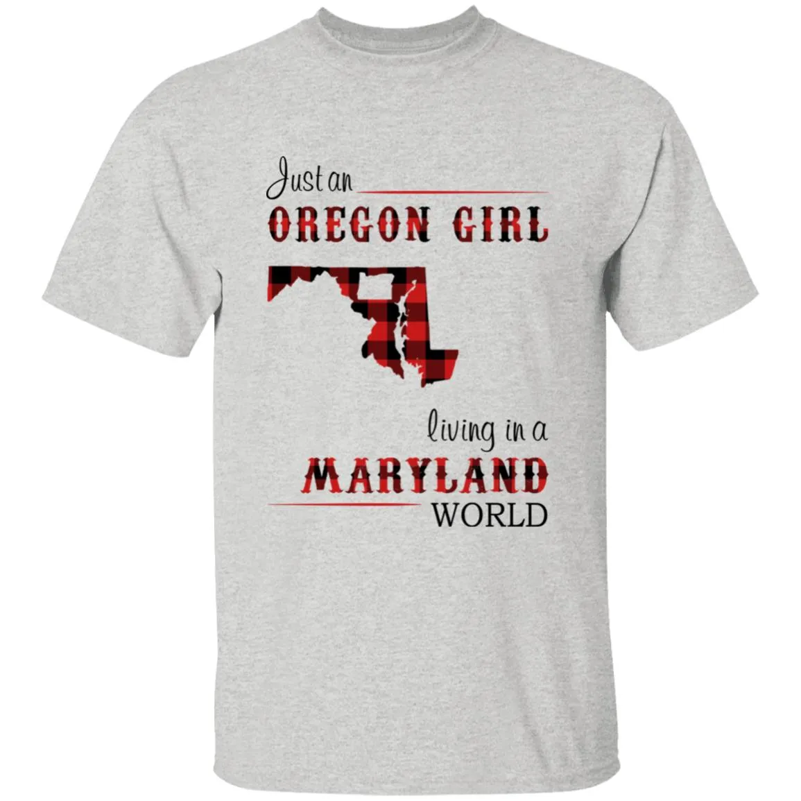 Just An Oregon Girl Living In A Maryland World T-shirt