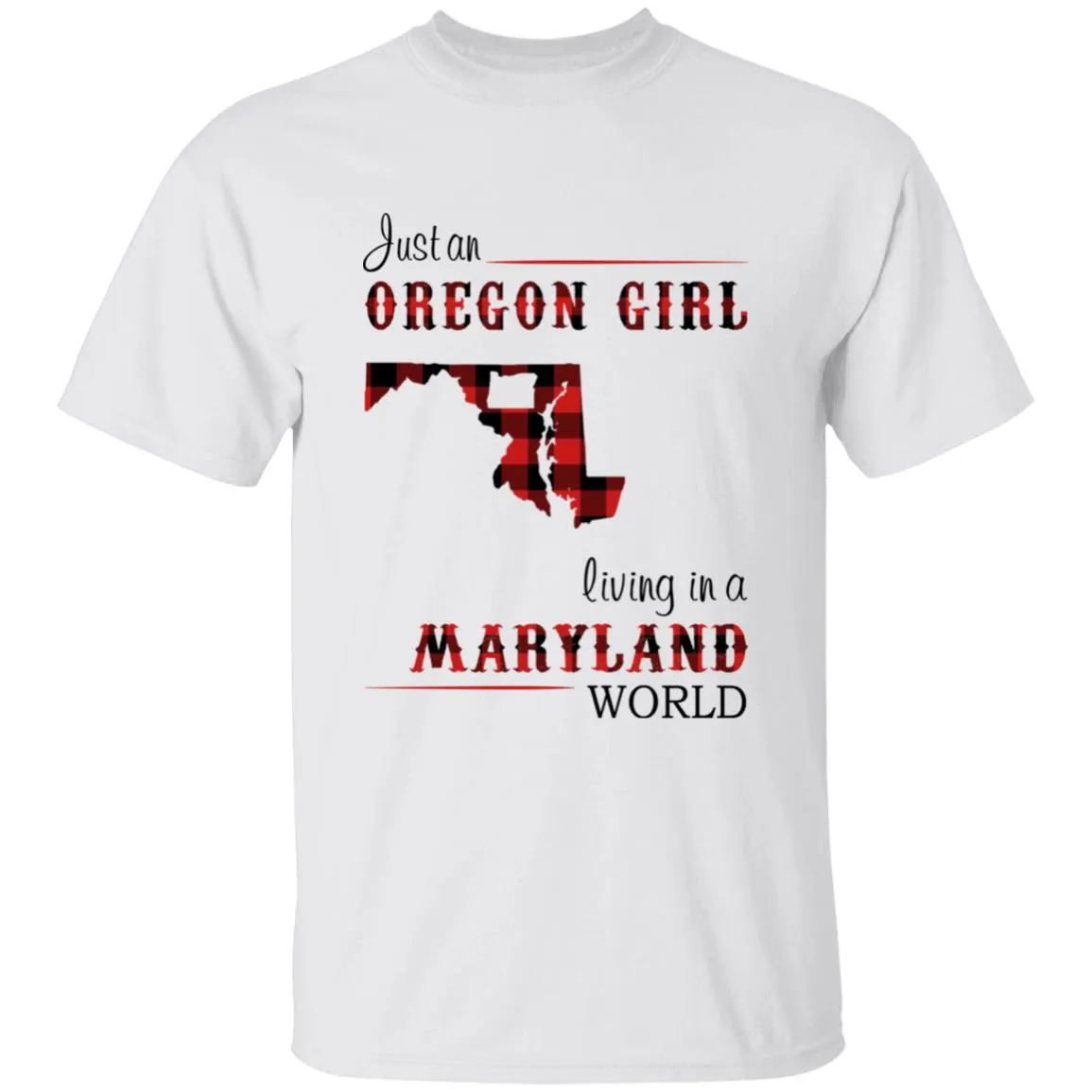 Just An Oregon Girl Living In A Maryland World T-shirt